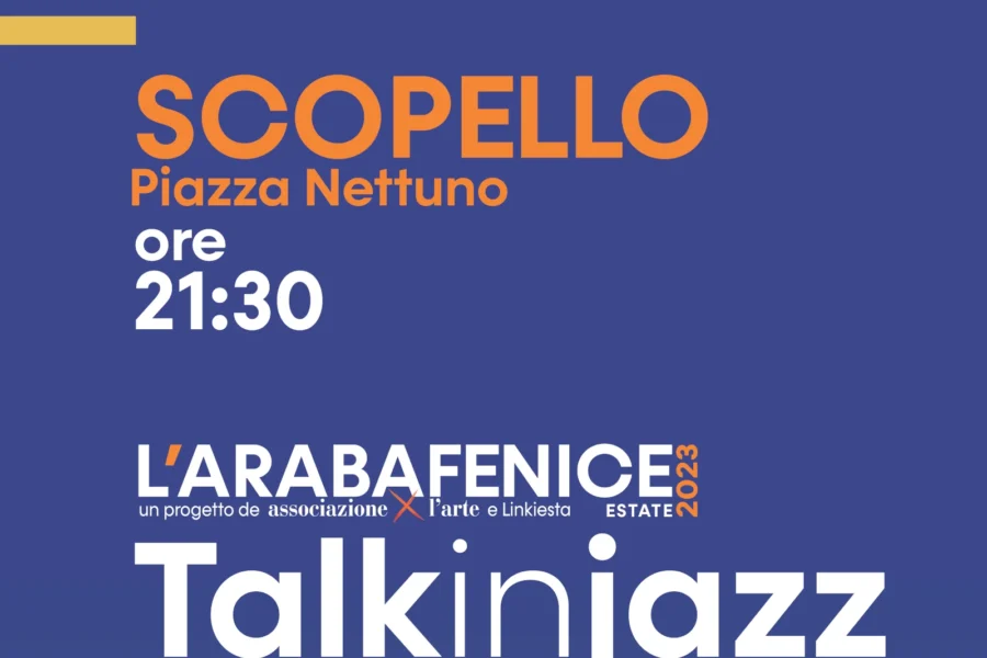 TalkInJazz, la Rassegna Jazz dell’Associazione per l’arte fra gli eventi dell’ArabaFenice 2023. Dall’1 al 3 Settembre, Piazza Nettuno – Borgo di Scopello.